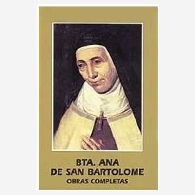 Beata Ana de San Bartolomé. Obras Completas.