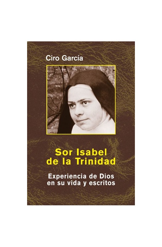 Sor Isabel de la Trinidad. Experiencia de Dios en su vida y escritos